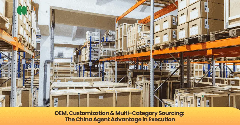 OEM, Customization & Multi-Category Sourcing: The China Agent Advantage in Execution