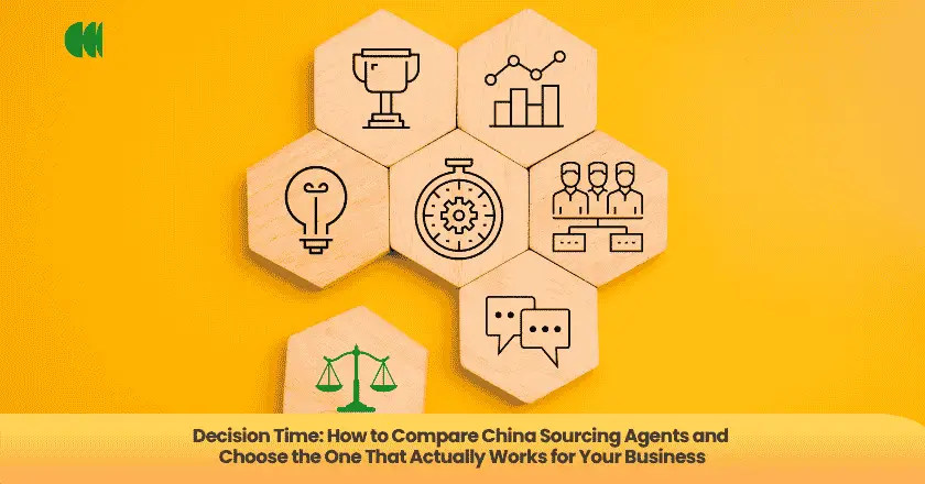 Decision Time: How to Compare China Sourcing Agents and Choose the One That Actually Works for Your Business