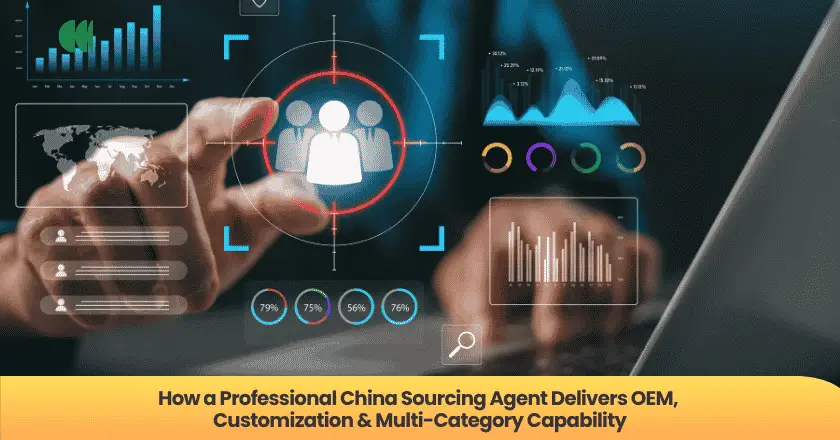 How a Professional China Sourcing Agent Delivers OEM, Customization & Multi-Category Capability