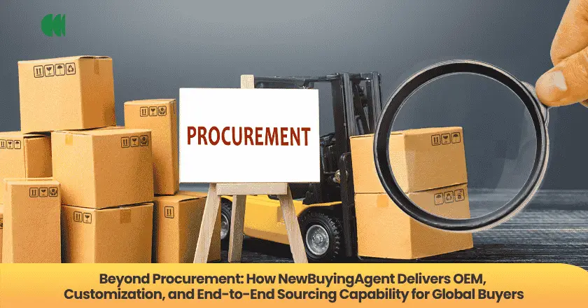Beyond Procurement: How NewBuyingAgent Delivers OEM, Customization, and End-to-End Sourcing Capability for Global Buyers