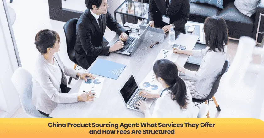China Product Sourcing Agent: What Services They Offer and How Fees Are Structured