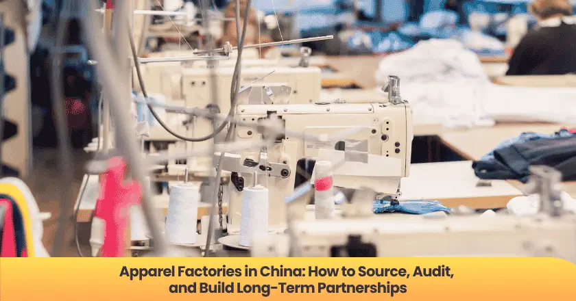 Apparel Factories in China: How to Source, Audit, and Build Long-Term Partnerships
