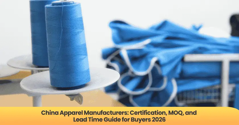 China Apparel Manufacturers: Certification, MOQ, and Lead Time Guide for Buyers 2026