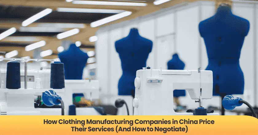 How Clothing Manufacturing Companies in China Price Their Services (And How to Negotiate)