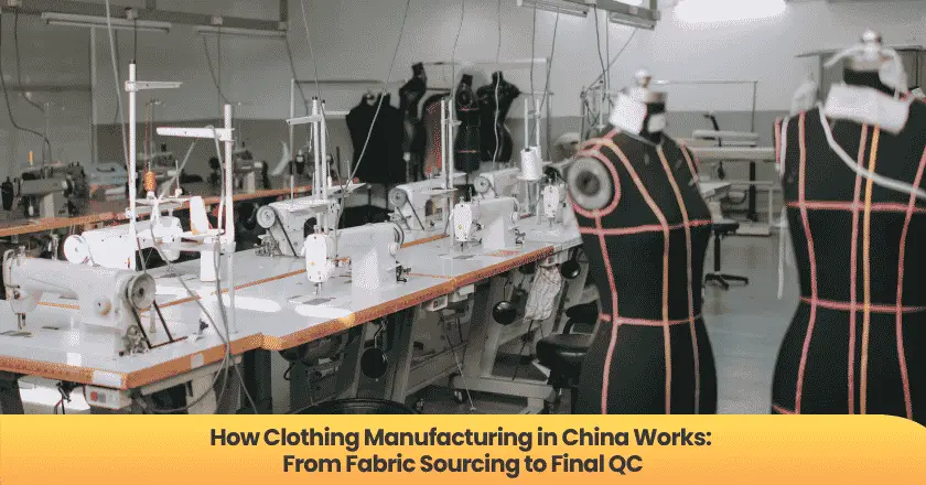 How Clothing Manufacturing in China Works: From Fabric Sourcing to Final QC