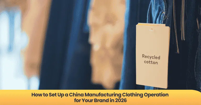 How to Set Up a China Manufacturing Clothing Operation for Your Brand in 2026