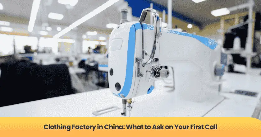 Clothing Factory in China: What to Ask on Your First Call