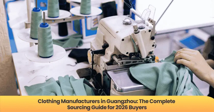 Clothing Manufacturers in Guangzhou: The Complete Sourcing Guide for 2026 Buyers