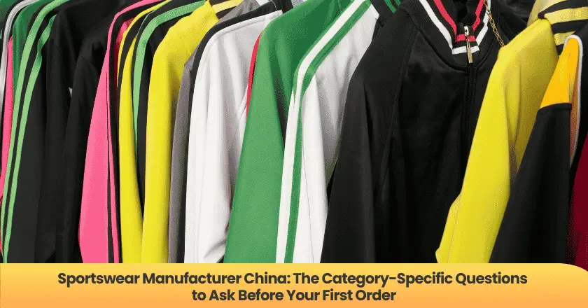 Sportswear Manufacturer China: The Category-Specific Questions to Ask Before Your First Order