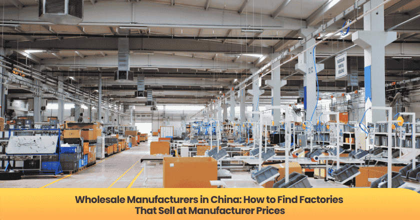 Wholesale Manufacturers in China: How to Find Factories That Sell at Manufacturer Prices