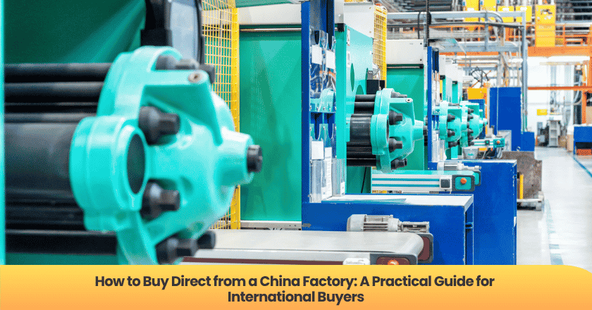 How to Buy Direct from a China Factory: A Practical Guide for International Buyers