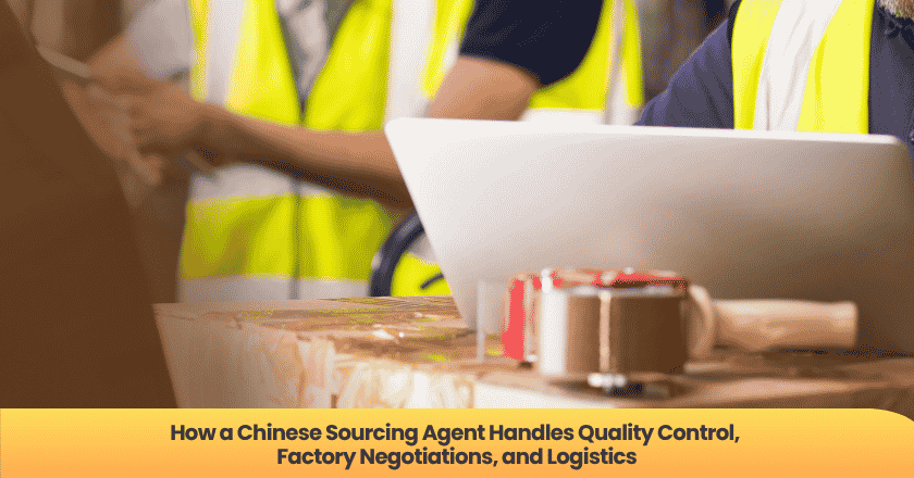 How a Chinese Sourcing Agent Handles Quality Control, Factory Negotiations, and Logistics