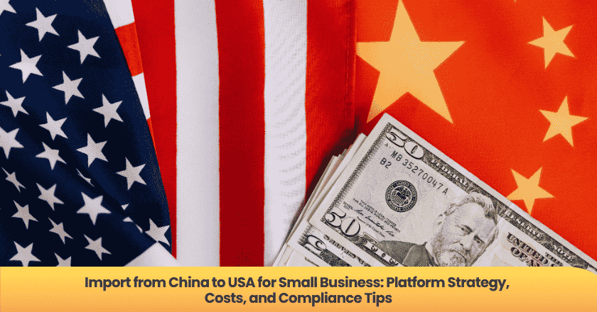 Import from China to USA for Small Business: Platform Strategy, Costs, and Compliance Tips