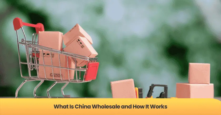 What Is China Wholesale and How It Works