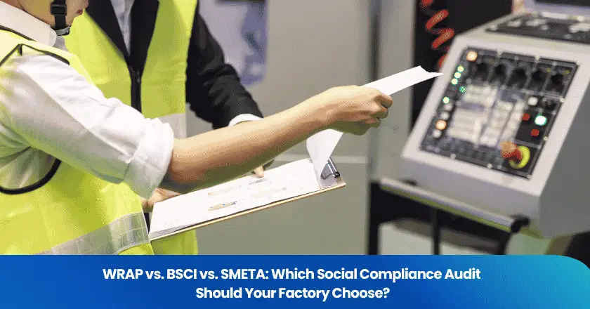 WRAP vs. BSCI vs. SMETA: Which Social Compliance Audit Should Your Factory Choose?