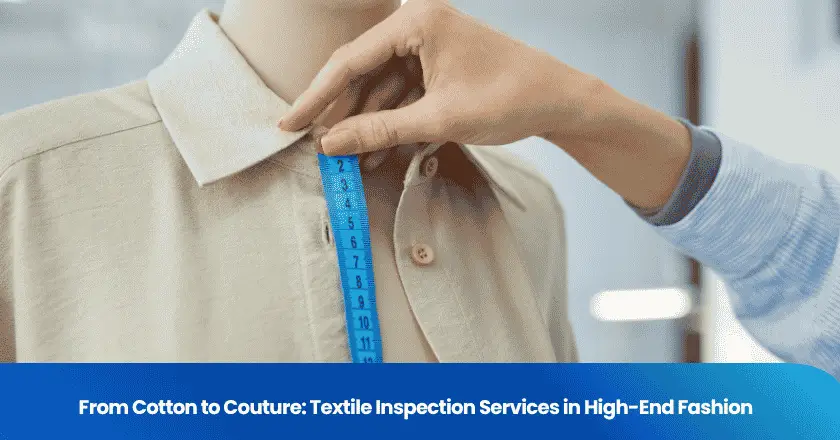 From Cotton to Couture: Textile Inspection Services in High-End Fashion