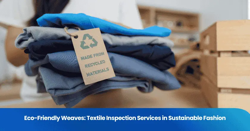 Eco-Friendly Weaves: Textile Inspection Services in Sustainable Fashion