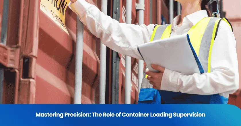 Mastering Precision: The Role of Container Loading Supervision