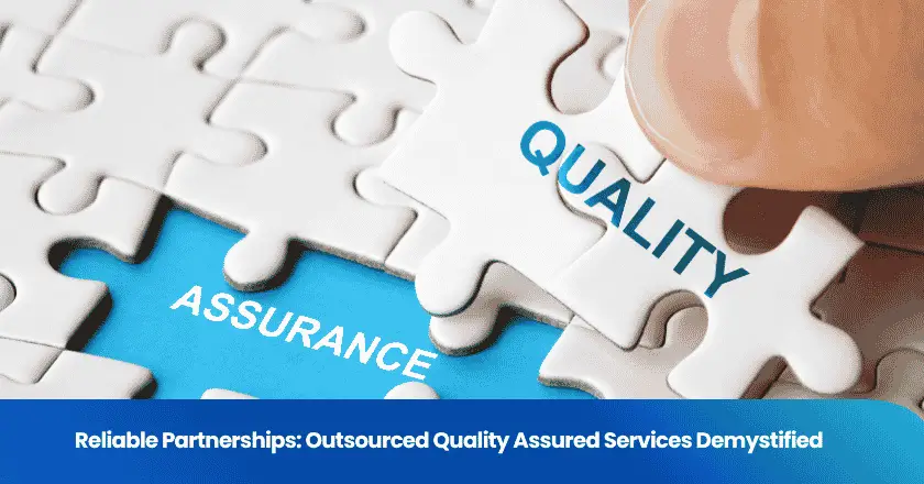 Reliable Partnerships: Outsourced Quality Assured Services Demystified
