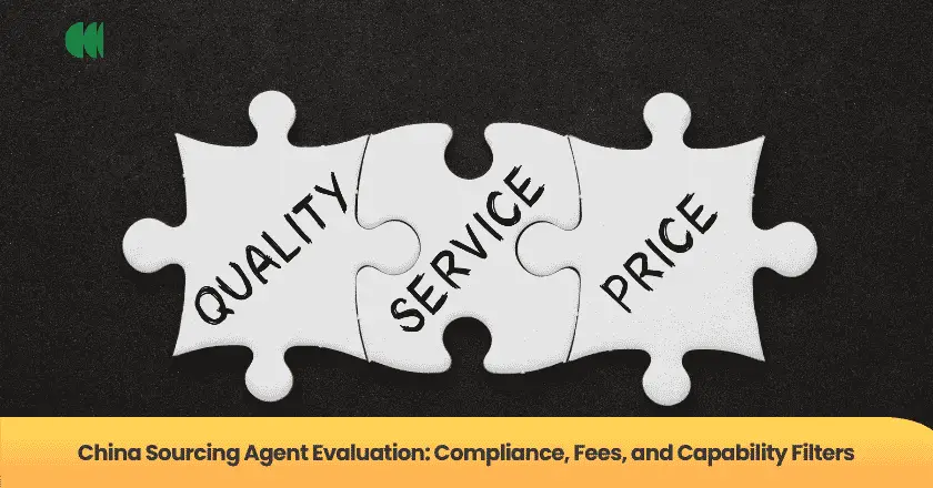 China Sourcing Agent Evaluation: Compliance, Fees, and Capability Filters