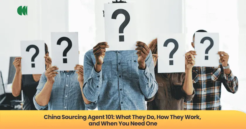 China Sourcing Agent 101: What They Do, How They Work, and When You Need One