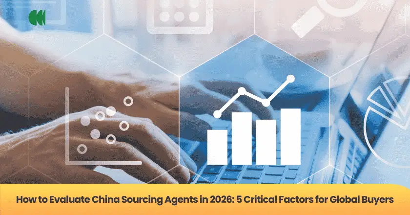 How to Evaluate China Sourcing Agents in 2026: 5 Critical Factors for Global Buyers