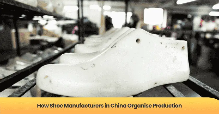 How Shoe Manufacturers in China Organise Production