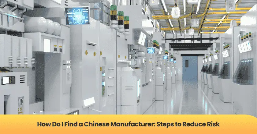 How Do I Find a Chinese Manufacturer: Steps to Reduce Risk