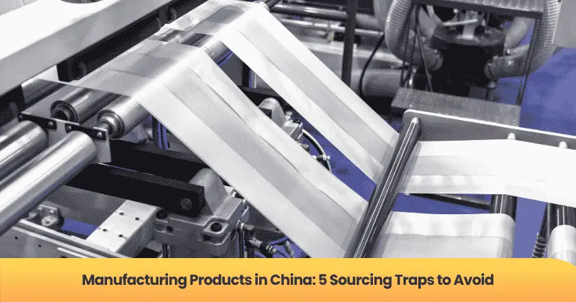 Manufacturing Products in China: 5 Sourcing Traps to Avoid