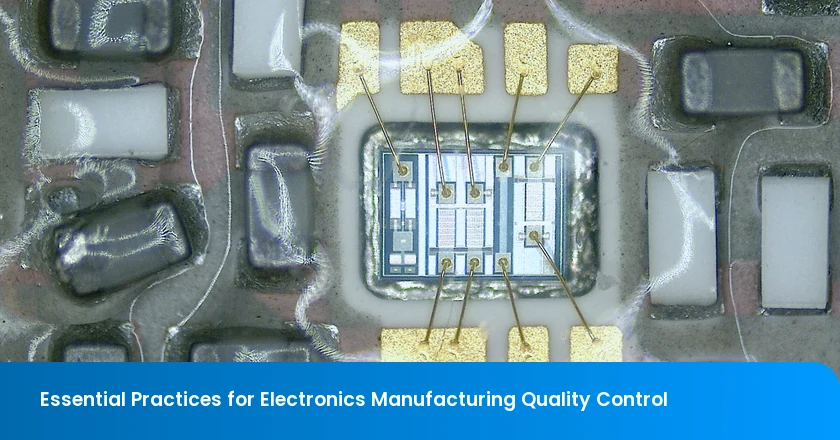 Essential Practices for Electronics Manufacturing Quality Control