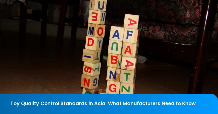 Toy Quality Control Standards in Asia: What Manufacturers Need to Know