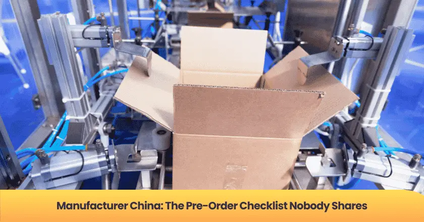Manufacturer China: The Pre-Order Checklist Nobody Shares