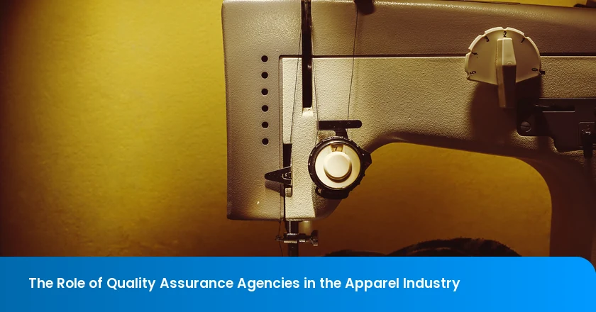 The Role of Quality Assurance Agencies in the Apparel Industry