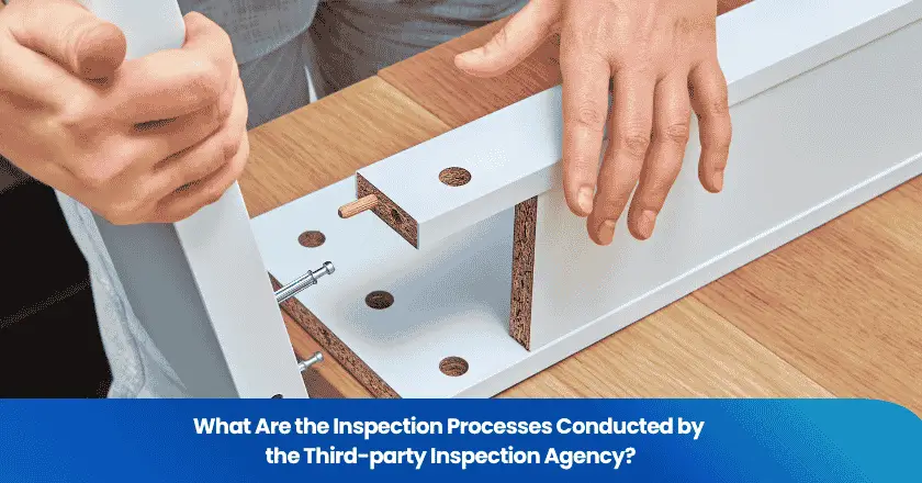 What Are the Inspection Processes Conducted by the Third-party Inspection Agency?