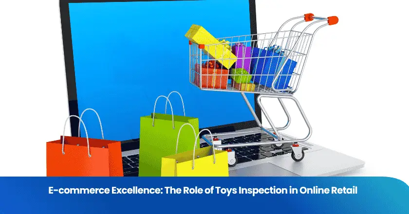 E-commerce Excellence: The Role of Toys Inspection in Online Retail