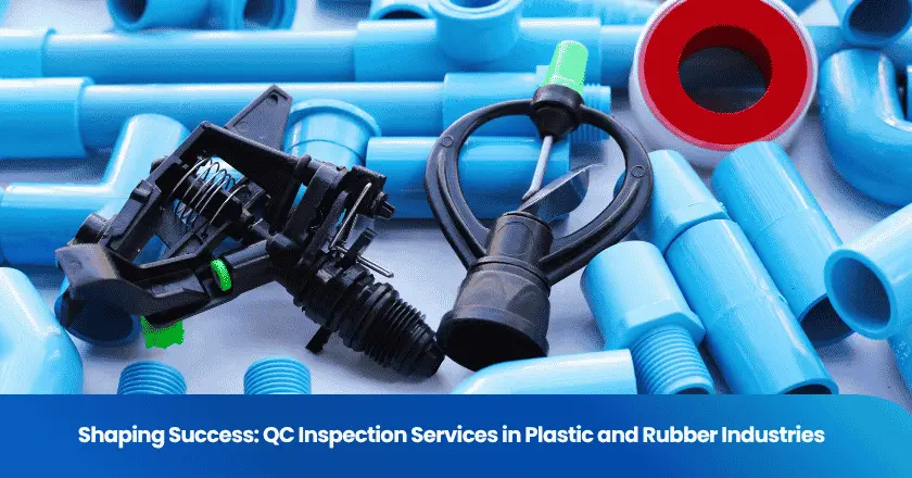 Shaping Success: QC Inspection Services in Plastic and Rubber Industries