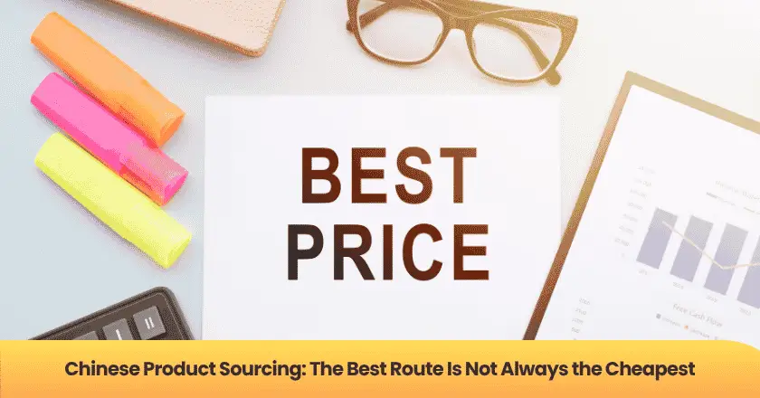 Chinese Product Sourcing: The Best Route Is Not Always the Cheapest