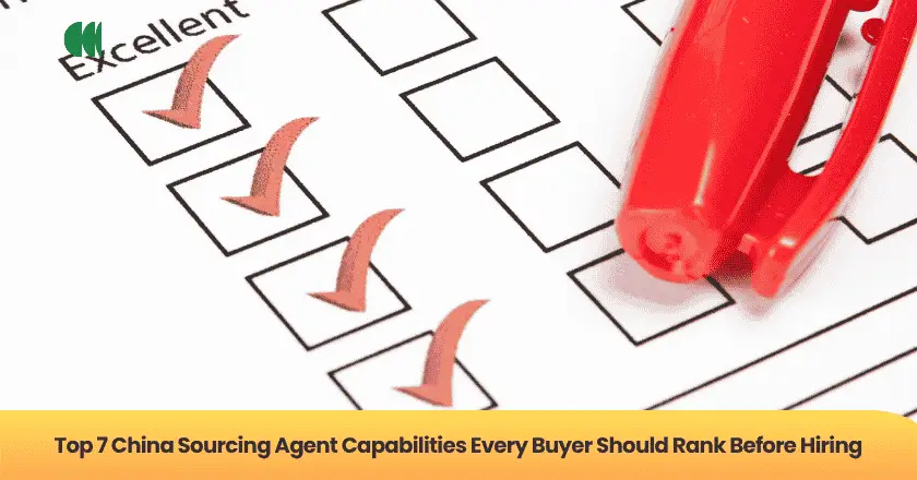 Top 7 China Sourcing Agent Capabilities Every Buyer Should Rank Before Hiring