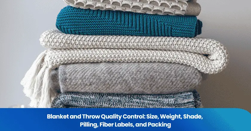 Blanket and Throw Quality Control: Size, Weight, Shade, Pilling, Fiber Labels, and Packing