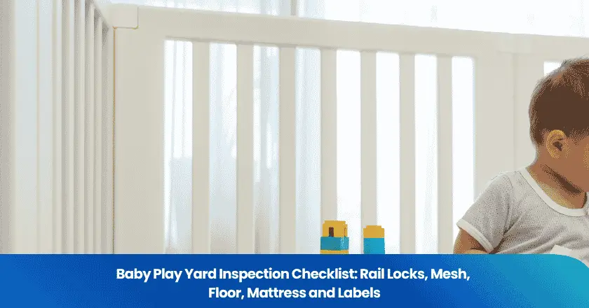Baby Play Yard Inspection Checklist: Rail Locks, Mesh, Floor, Mattress and Labels