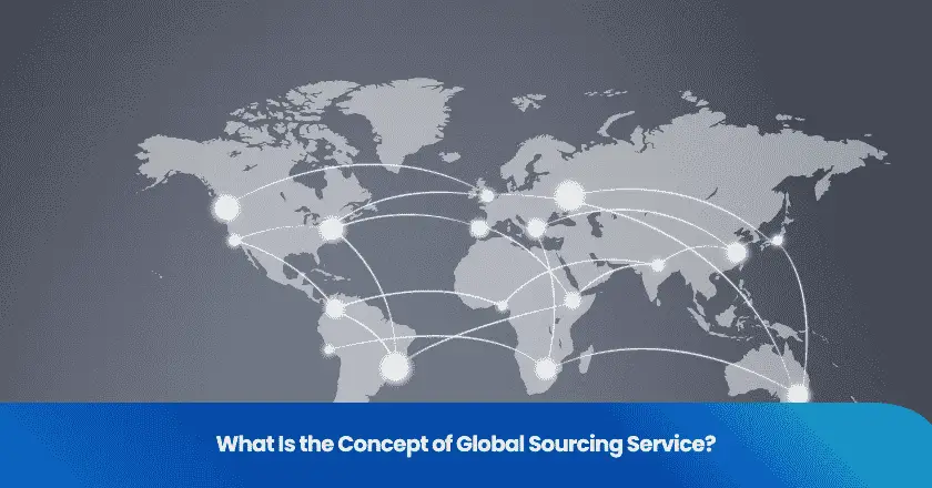 What Is the Concept of Global Sourcing Service?