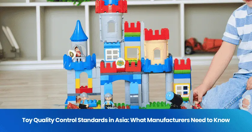 Toy Quality Control Standards in Asia: What Manufacturers Need to Know