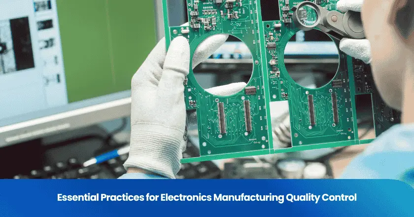 Essential Practices for Electronics Manufacturing Quality Control