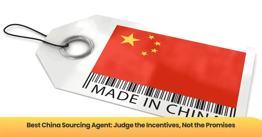 Best China Sourcing Agent: Judge the Incentives, Not the Promises