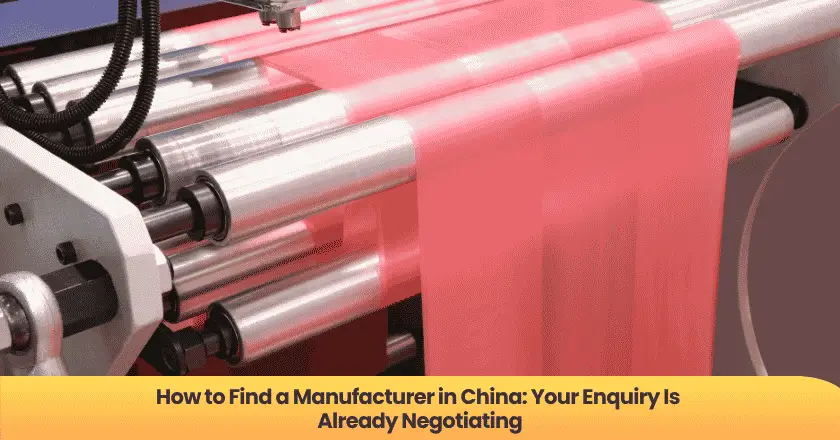 How to Find a Manufacturer in China: Your Enquiry Is Already Negotiating
