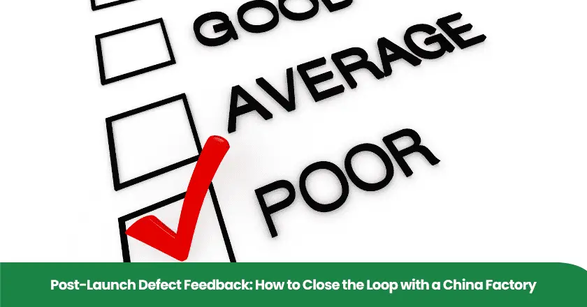 Post-Launch Defect Feedback: How to Close the Loop with a China Factory